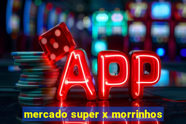 mercado super x morrinhos